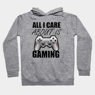 All I Care About Is Gaming Gamers Hoodie